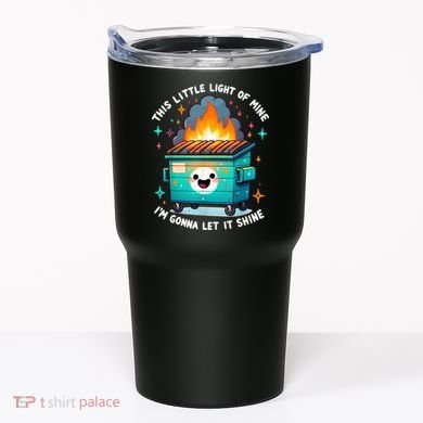 Funny This Little Light Of Mine Lil Dumpster Fire Tumbler