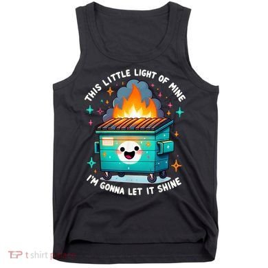 Funny This Little Light Of Mine Lil Dumpster Fire Tank Top