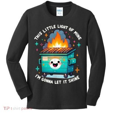 Funny This Little Light Of Mine Lil Dumpster Fire Kids Long Sleeve Shirt