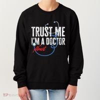 Funny Trust Me I'm Almost A Doctor Funny Medical Student Great Gift Women's Sweatshirt thumb 0
