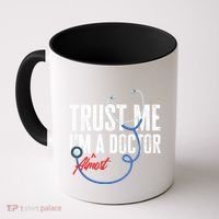 Funny Trust Me I'm Almost A Doctor Funny Medical Student Great Gift Coffee Mug thumb 0