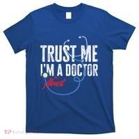 Funny Trust Me I'm Almost A Doctor Funny Medical Student Great Gift T-Shirt thumb 0