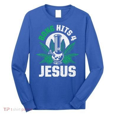 Funny THC Marijuana Stoner Cannabis Weed Bong Hits 4 Jesus Long Sleeve Shirt