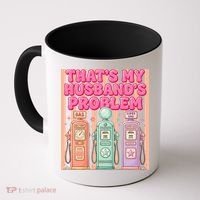Funny That's My Husband's Problem Paying High Gas Prices Coffee Mug thumb 0