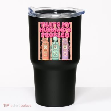 Funny That's My Husband's Problem Paying High Gas Prices Tumbler
