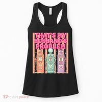 Funny That's My Husband's Problem Paying High Gas Prices Women's Tank Top thumb 0