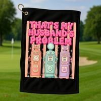 Funny That's My Husband's Problem Paying High Gas Prices Golf Towel thumb 1