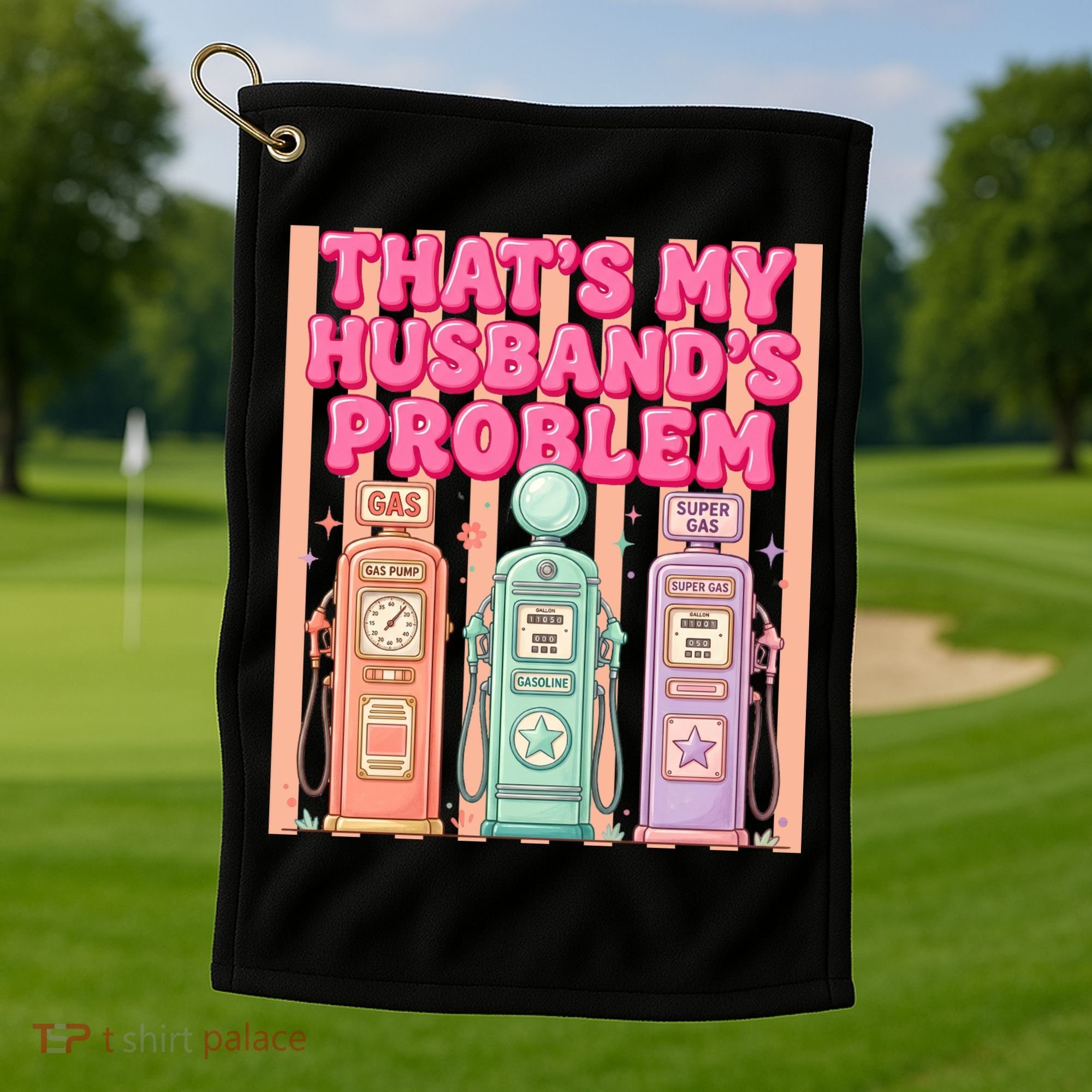 Funny That's My Husband's Problem Paying High Gas Prices Golf Towel