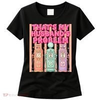 Funny That's My Husband's Problem Paying High Gas Prices Women's T-Shirt thumb 0