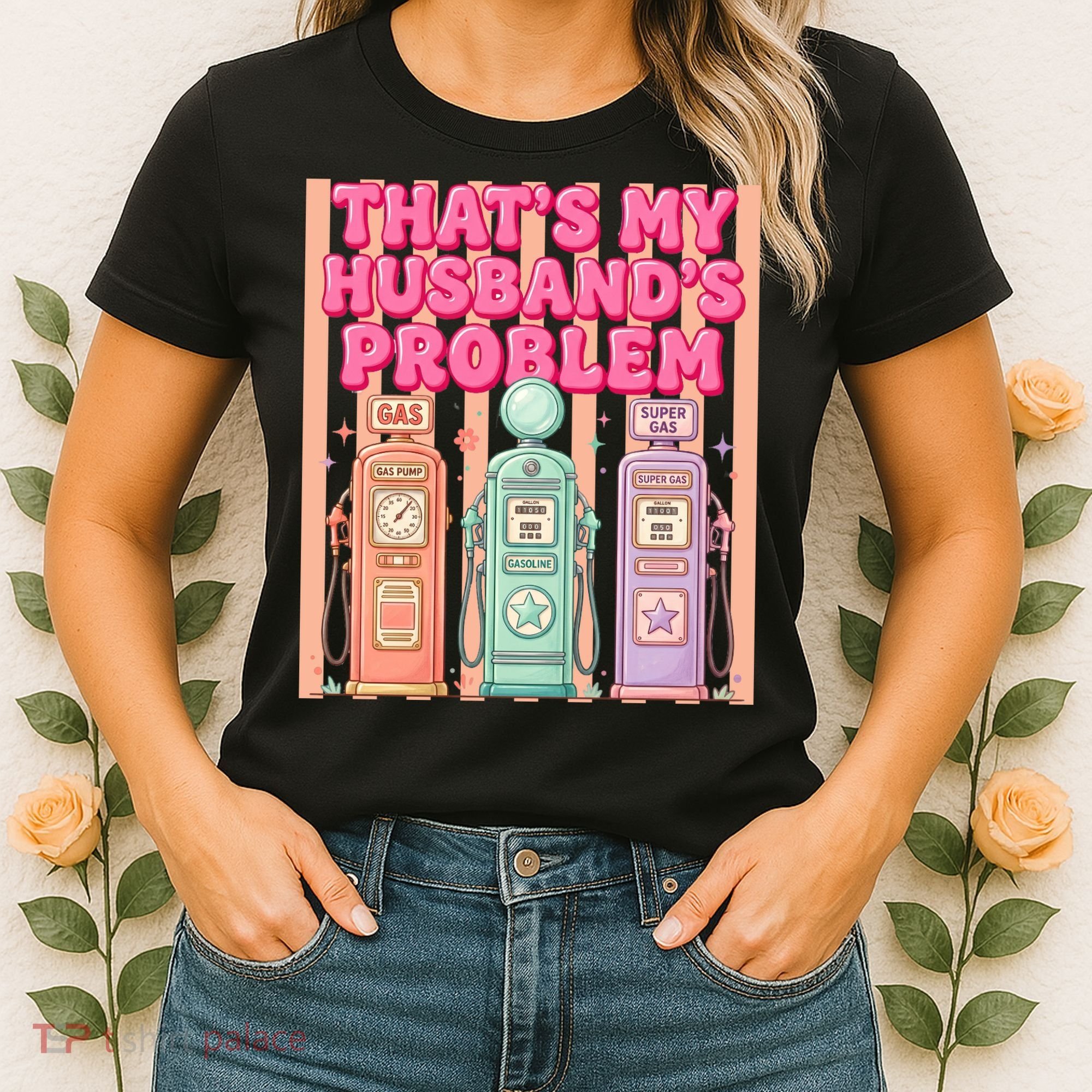 Funny That's My Husband's Problem Paying High Gas Prices Women's T-Shirt