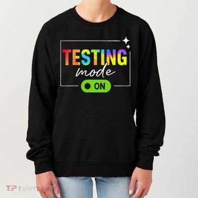 Funny Testing Mode On Motivational Test Day For Teacher Women's Sweatshirt