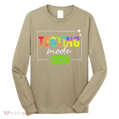 Funny Testing Mode On Motivational Test Day For Teacher Long Sleeve Shirt