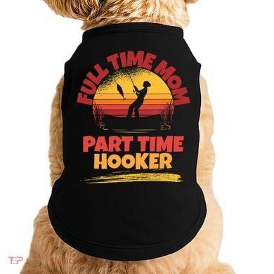 Full Time Mom Part Time Hooker Funny Fishing Doggie Tank