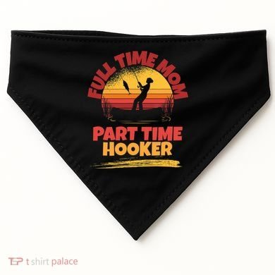 Full Time Mom Part Time Hooker Funny Fishing USA-Made Doggie Bandana