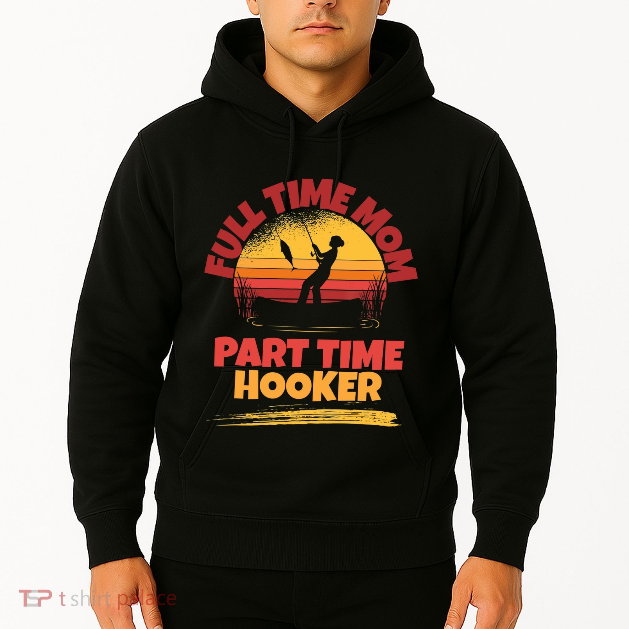 Full Time Mom Part Time Hooker Funny Fishing Hoodie
