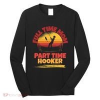Full Time Mom Part Time Hooker Funny Fishing Long Sleeve Shirt thumb 0