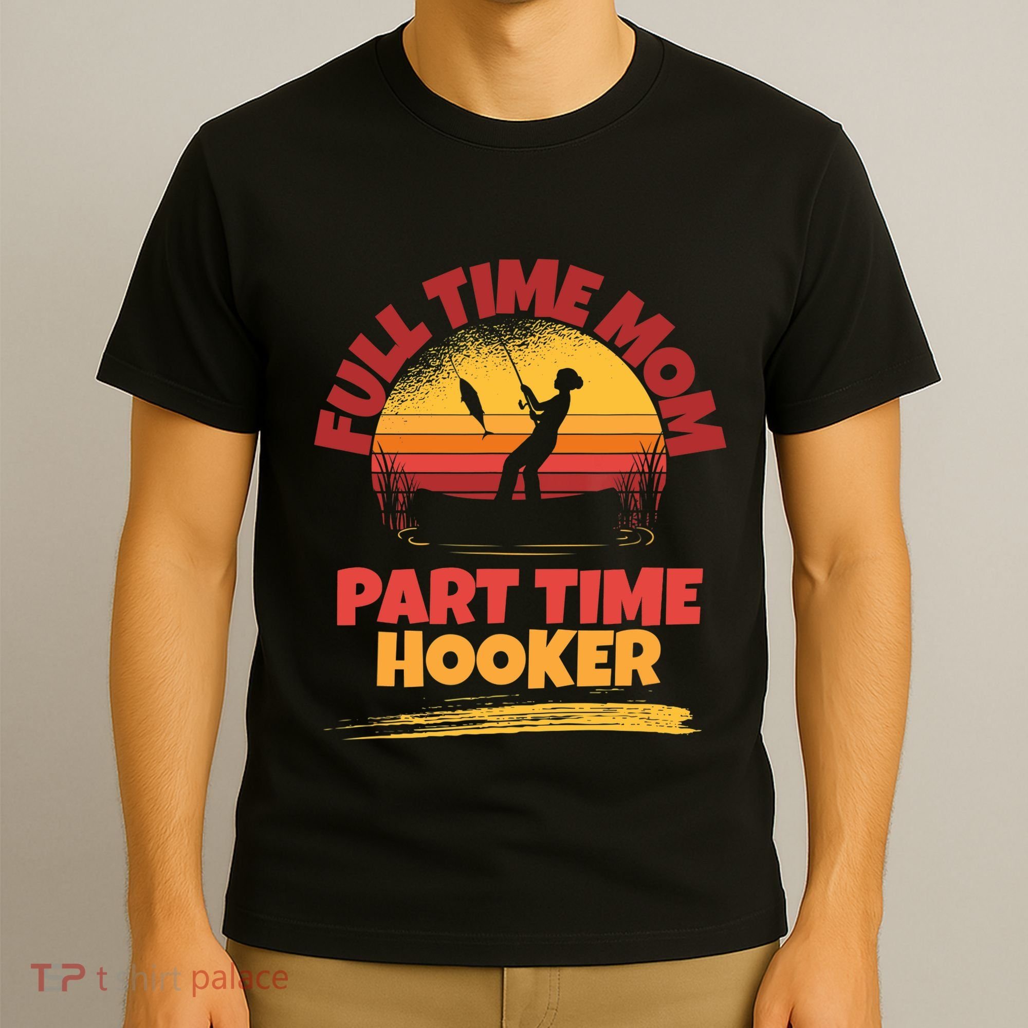 Full Time Mom Part Time Hooker Funny Fishing T-Shirt