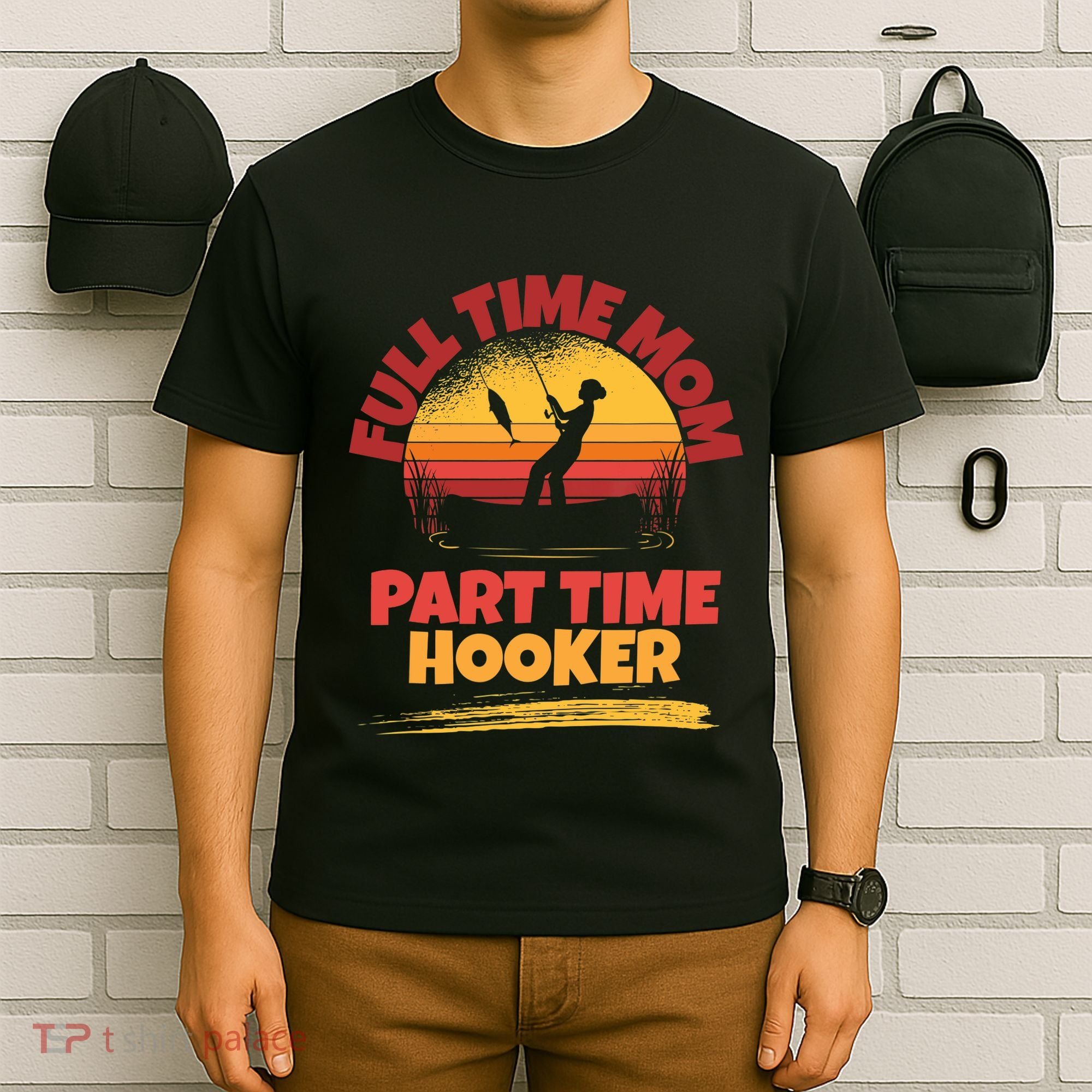 Full Time Mom Part Time Hooker Funny Fishing T-Shirt