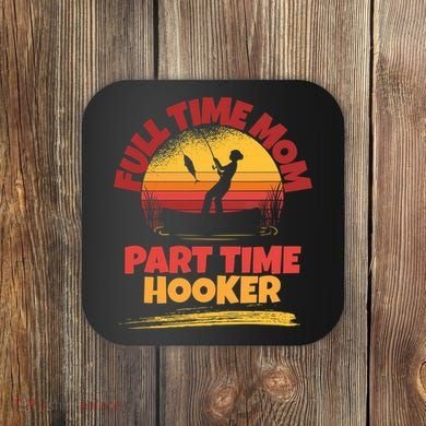 Full Time Mom Part Time Hooker Funny Fishing Coaster