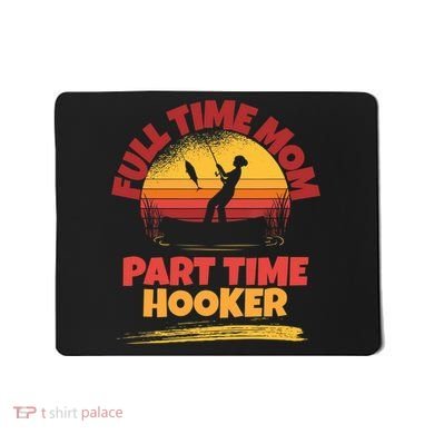 Full Time Mom Part Time Hooker Funny Fishing Mousepad
