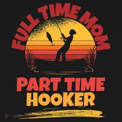Full Time Mom Part Time Hooker Funny Fishing Tall Hoodie