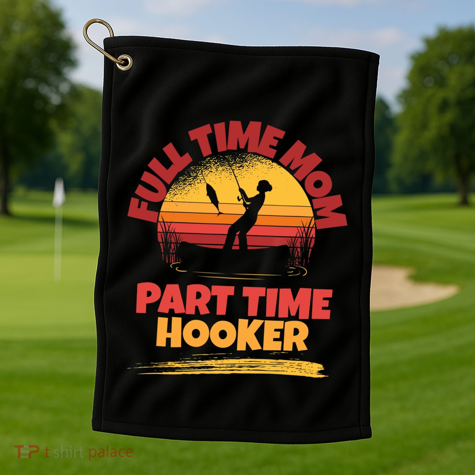 Full Time Mom Part Time Hooker Funny Fishing Golf Towel