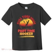 Full Time Mom Part Time Hooker Funny Fishing Toddler T-Shirt thumb 0