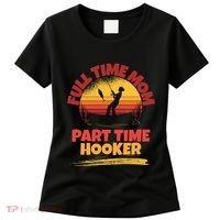 Full Time Mom Part Time Hooker Funny Fishing Women's T-Shirt thumb 0