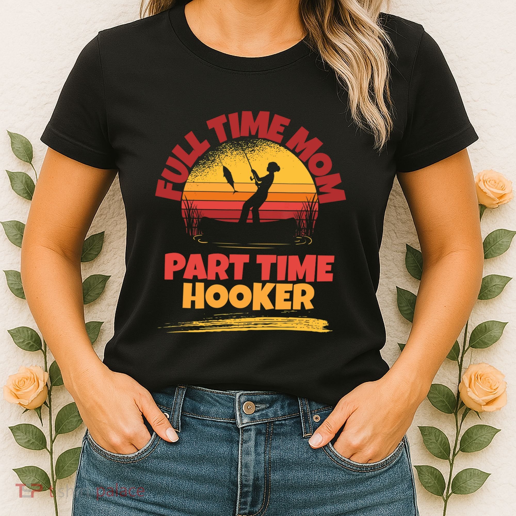 Full Time Mom Part Time Hooker Funny Fishing Women's T-Shirt