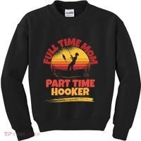 Full Time Mom Part Time Hooker Funny Fishing Kids Sweatshirt thumb 0