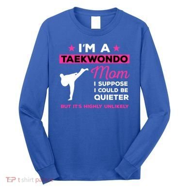 Funny Taekwondo Mom Gift Karate Martial Arts Gift Long Sleeve Shirt