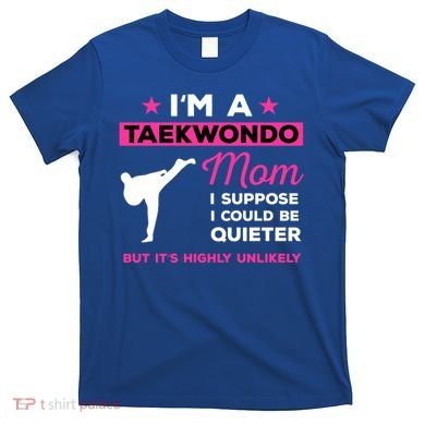 Funny Taekwondo Mom Gift Karate Martial Arts Gift T-Shirt