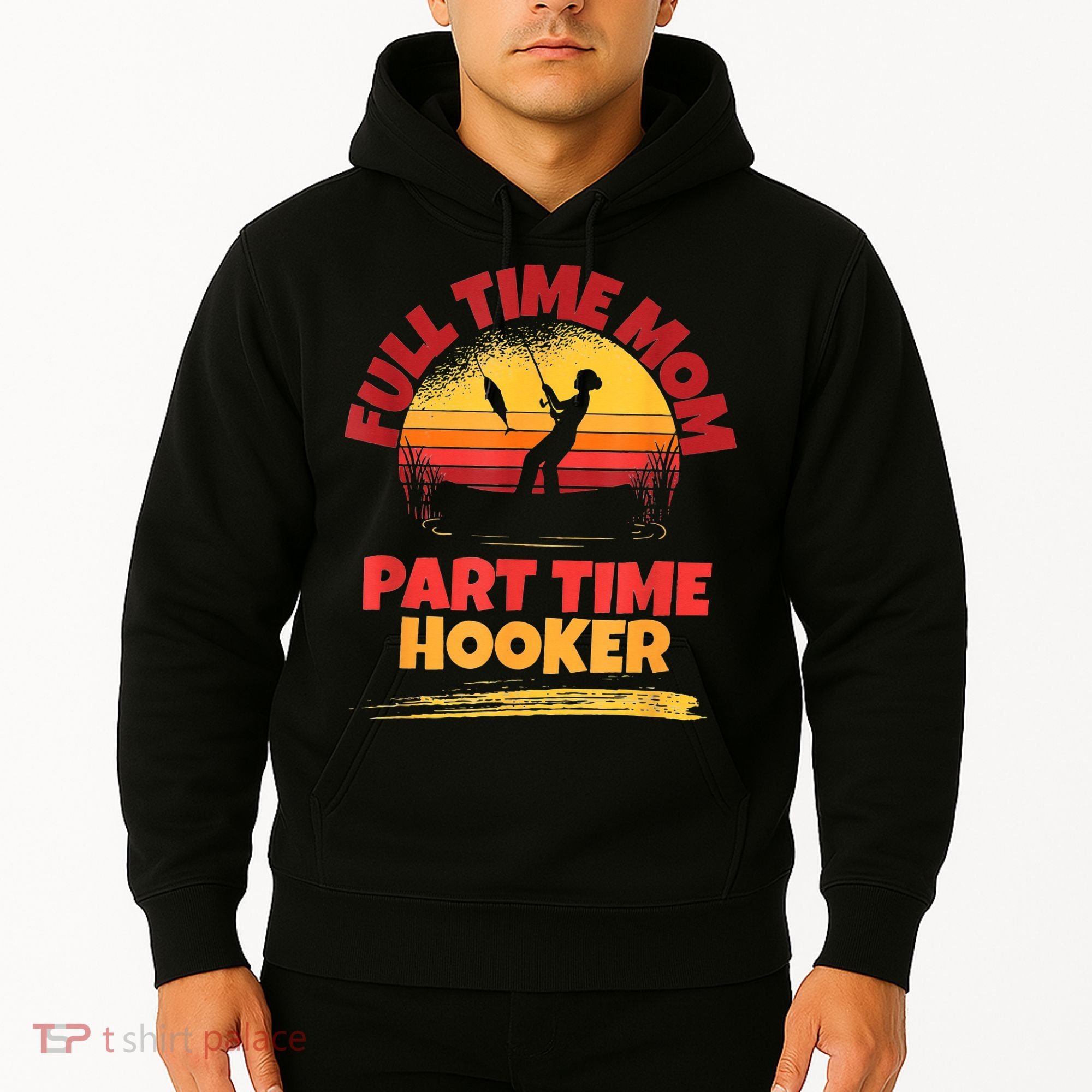 Full Time Mom Part Time Hooker Funny Fishing Hoodie
