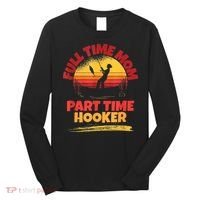 Full Time Mom Part Time Hooker Funny Fishing Long Sleeve Shirt thumb 0