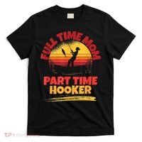 Full Time Mom Part Time Hooker Funny Fishing T-Shirt thumb 0