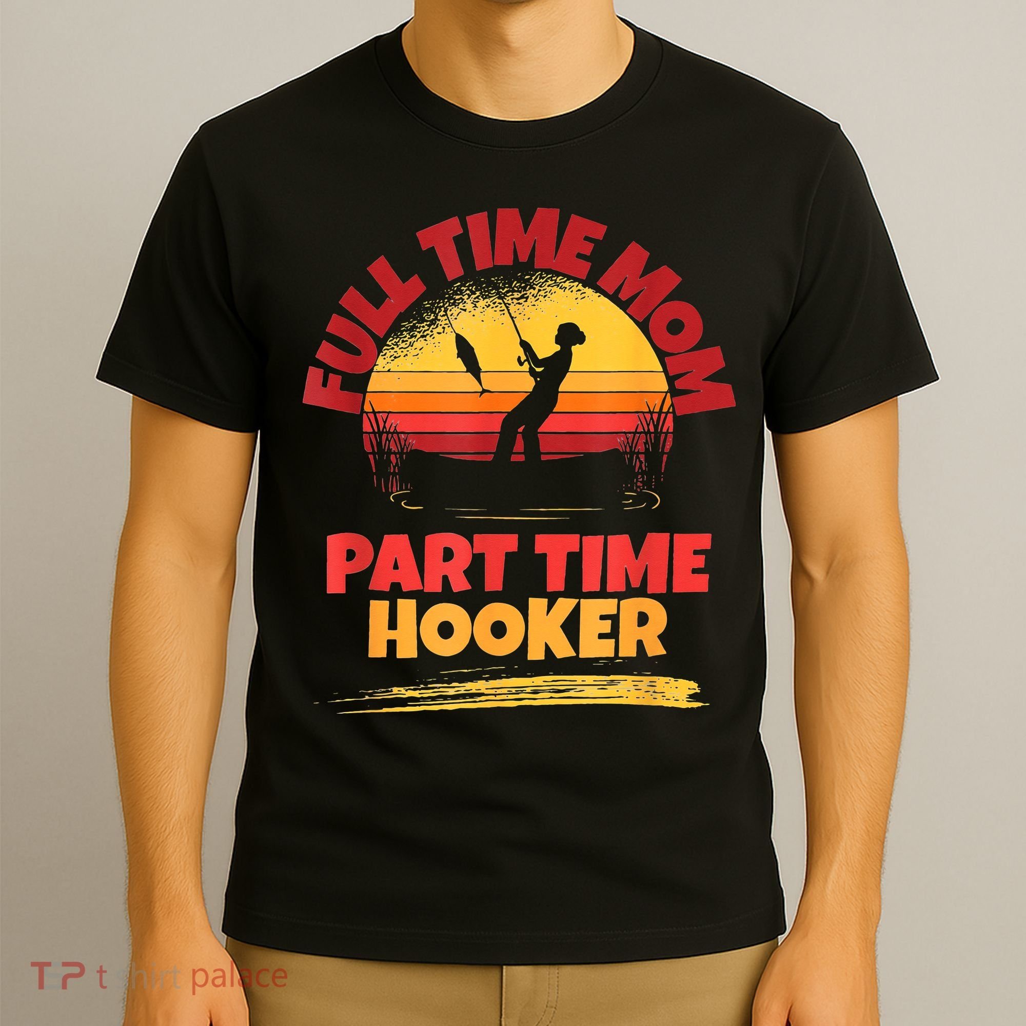 Full Time Mom Part Time Hooker Funny Fishing T-Shirt