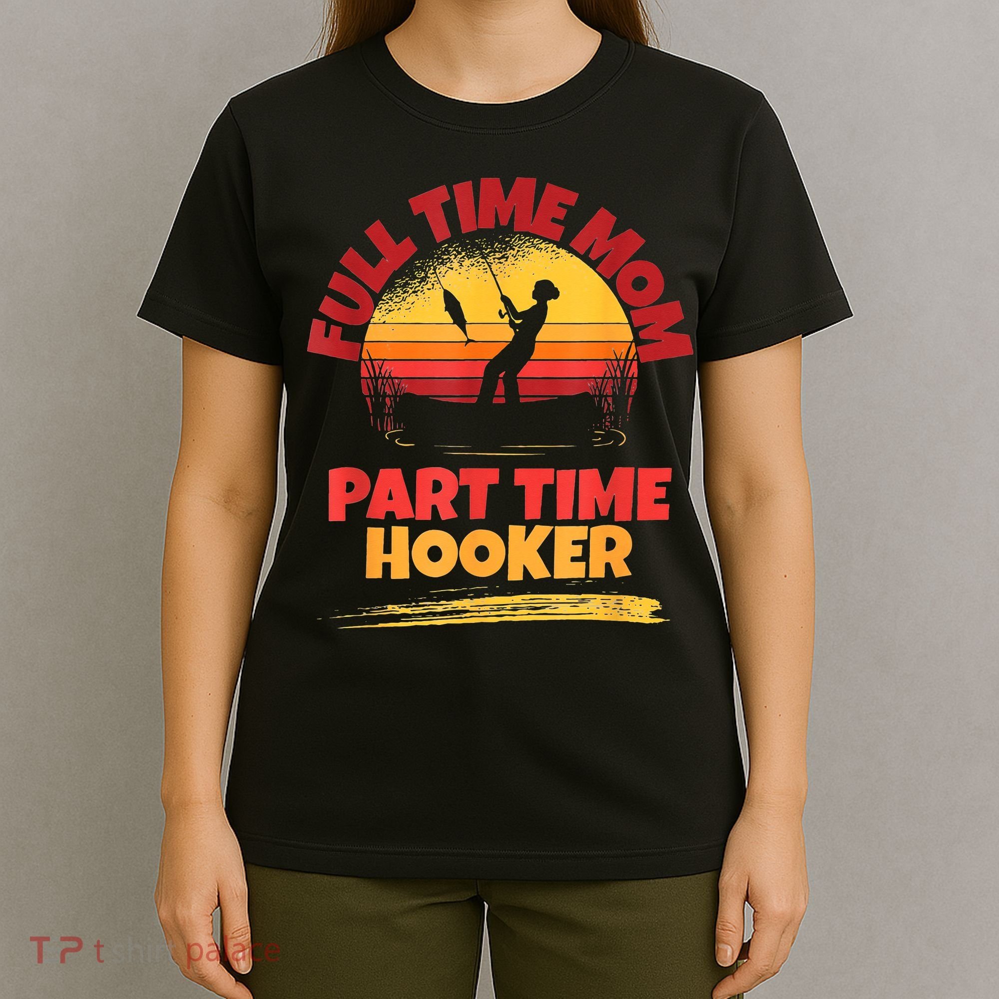Full Time Mom Part Time Hooker Funny Fishing T-Shirt