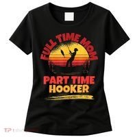 Full Time Mom Part Time Hooker Funny Fishing Women's T-Shirt thumb 0