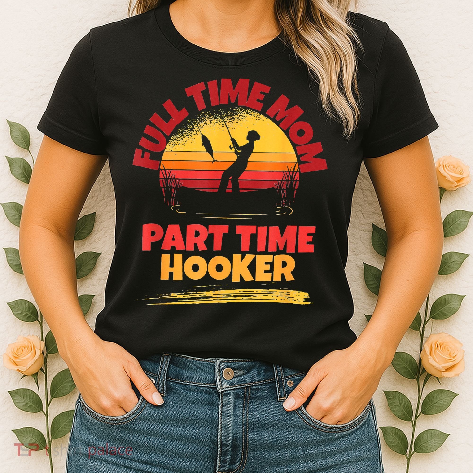 Full Time Mom Part Time Hooker Funny Fishing Women's T-Shirt