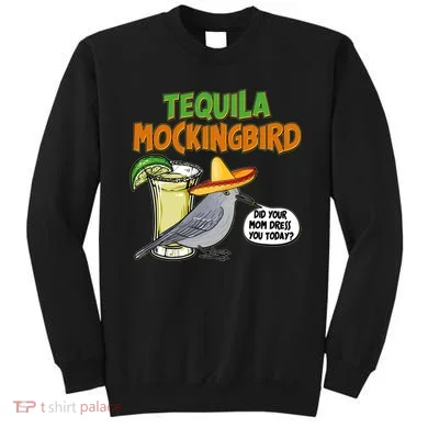 Funny Tequila Mockingbird Sweatshirt
