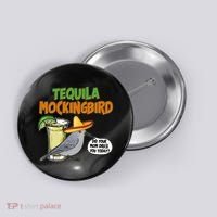 Funny Tequila Mockingbird Button thumb 0