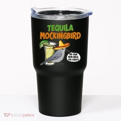 Funny Tequila Mockingbird Tumbler