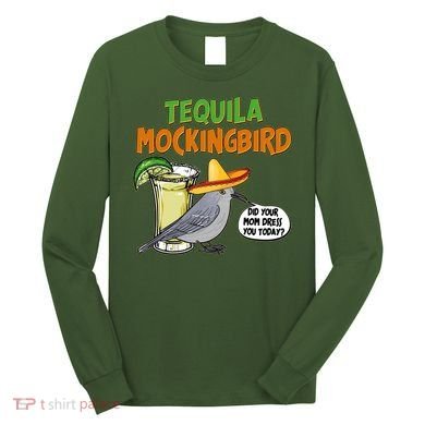 Funny Tequila Mockingbird Long Sleeve Shirt