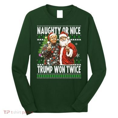 Funny Trump Naughty Or Nice Won Twice Ugly Christmas Long Sleeve Shirt