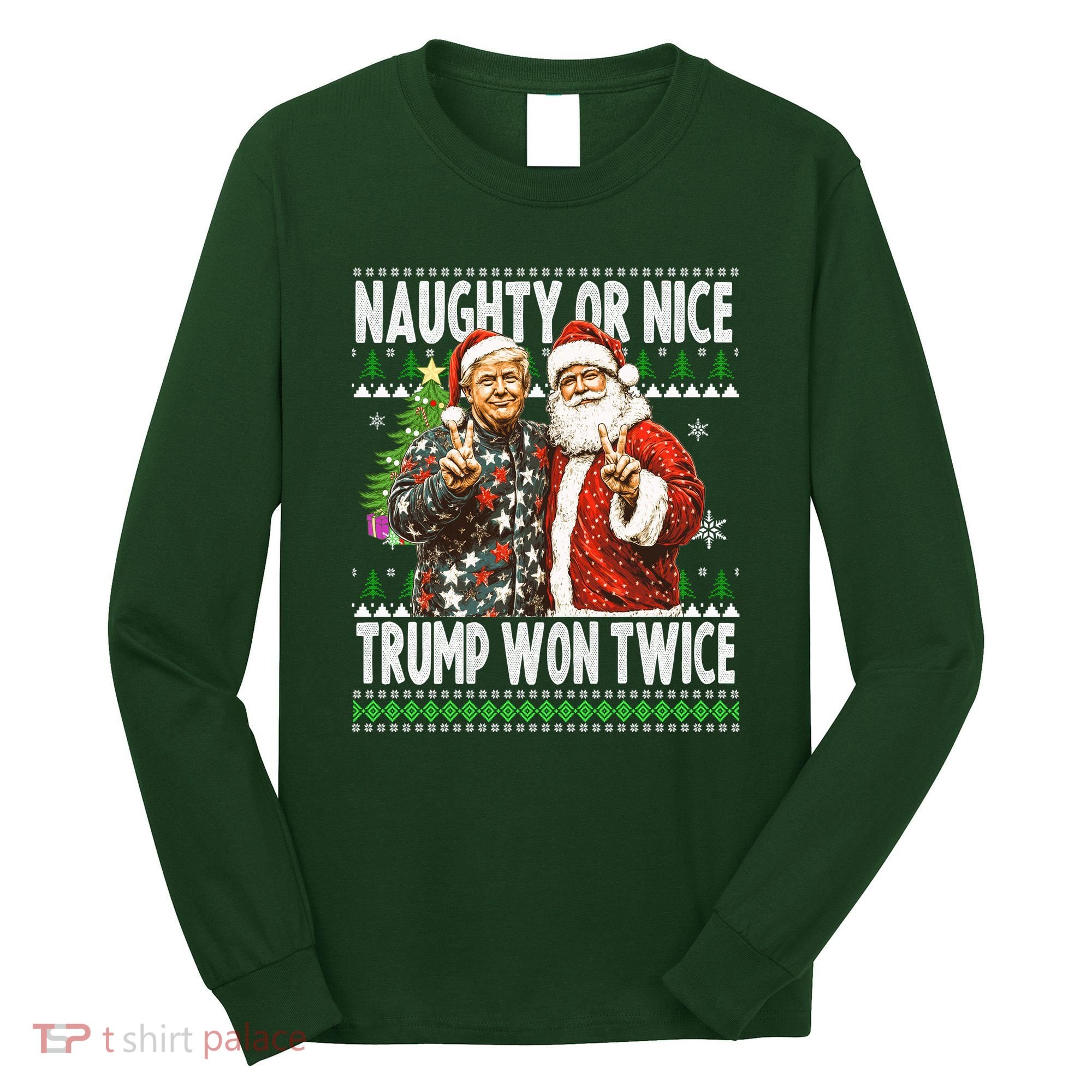 Funny Trump Naughty Or Nice Won Twice Ugly Christmas Long Sleeve Shirt