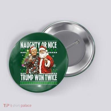 Funny Trump Naughty Or Nice Won Twice Ugly Christmas Button