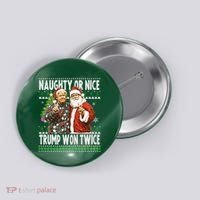 Funny Trump Naughty Or Nice Won Twice Ugly Christmas Button thumb 0