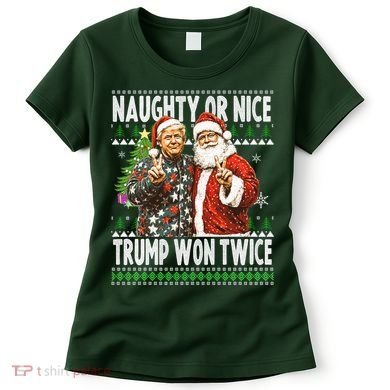 Funny Trump Naughty Or Nice Won Twice Ugly Christmas Women's T-Shirt