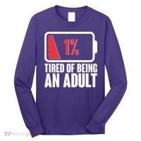 Funny Tired Of Being An Adult Low Battery Long Sleeve Shirt thumb 0