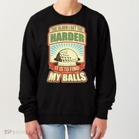 Funny The Older I Get The Harder It Is To Find My Balls Golfing Women's Sweatshirt thumb 0